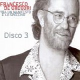 Francesco De Gregori - Tra un manifesto e lo specchio (Disco 3)