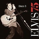 Elvis Presley - Elvis 75 (Disco 3)