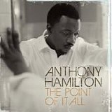 Anthony Hamilton - The point of it all
