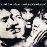 Grand Funk - Good singin' good playin'