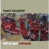 Mark Knopfler - Kill to get crimson