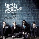 Tenth Avenue North - Over and underneath