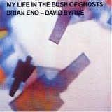 Brian Eno & David Byrne - My life in the bush of ghosts
