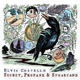 Elvis Costello - Secret, profane and sugarcane