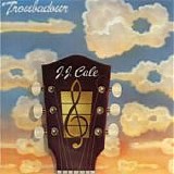 J.J. Cale - Troubadour