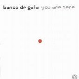 Banco de Gaia - You are here