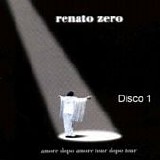 Renato Zero - Amore dopo amore, tour dopo tour (Disco 1)