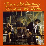 John Mellencamp - Whenever We Wanted