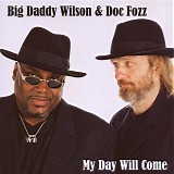 Big Daddy Wilson & Doc Fozz - My Day Will Come @320