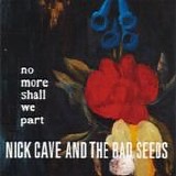 Nick Cave and The Bad Seeds - No more shall we part