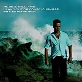 Robbie Willams - In And Out Of Consciousness (Greatest Hits 1990-2010)