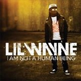 Lil Wayne - I am not a human being