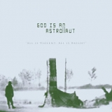 God Is An Astronaut - All is Violent, All is Bright