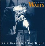 Tom Waits - Cold Beer On A Hot Night