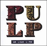 Pulp - We Love Life