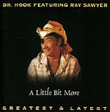 Dr. Hook Featuring Ray Sawyer - A Little Bit More - Greatest & Latest