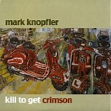 Mark Knopfler - Kill To Get Crimson