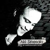 Aki Sirkesalo - 30 unohtumatonta laulua