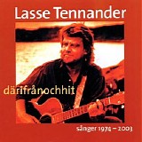 Lasse Tennander - DÃ¤rifrÃ¥n och hit, SÃ¥nger 1974-2003