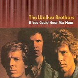 The Walker Brothers - If You Could Hear Me Now