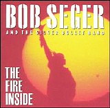 Bob Seger And The Silver Bullet Band - The Fire Inside