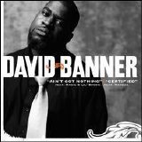 David Banner - Ain't Got Nothing/Certified