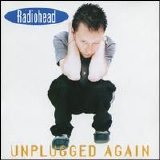 Radiohead - Unplugged Again