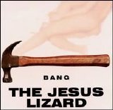 The Jesus Lizard - Bang