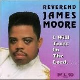 Rev. James Moore - I Will Trust in the Lord