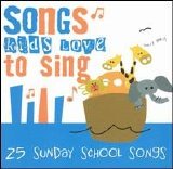 Songs Kids Love To Sing - Songs Kids Love to Sing: Sunday School Songs