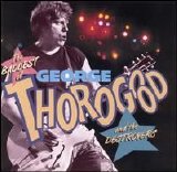George Thorogood & the Destroyers - The Baddest of George Thorogood and the Destroyers