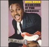 Otis Rush - Mourning in the Morning