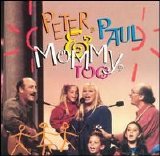 Mary Travers/Noel Paul Stookey/Peter Yarrow - Peter, Paul & Mommy, Too