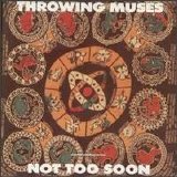 Throwing Muses - Not Too Soon
