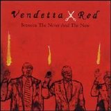 Vendetta Red - Between the Never and the Now
