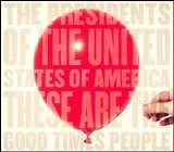 The Presidents of the United States of America - These Are the Good Times People
