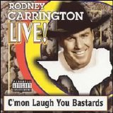 Rodney Carrington - Live: C'mon Laugh You Bastards