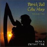 Patrick Ball - Celtic Harp 2: from a Distant Time
