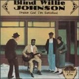 Blind Willie Johnson - Praise God I'm Satisfied