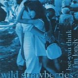 Wild Strawberries - Bet You Think I'm Lonely