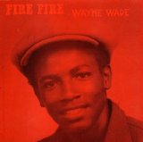 Wayne Wade - Fire Fire