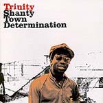 Trinity - Shanty Town Determination (Blood & Fire)