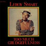 Leroy Smart - Too Much Grudgefulness