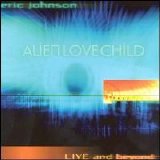 Alien Love Child/Eric Johnson - Live and Beyond