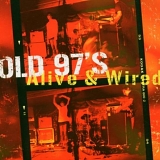 Old 97's - Alive & Wired