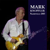 Mark Knopfler - MK - Nashville 2005 Soundboard