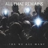 All That Remains - ...For we are many