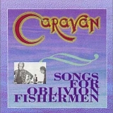 Caravan - Songs For Oblivion Fishermen