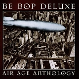 Be Bop Deluxe - Air Age Anthology