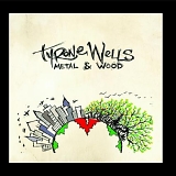 Tyrone Wells - Metal & Wood